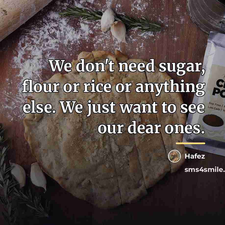 “We don't need sugar, flour or rice or anything else.…” quote by Hafez