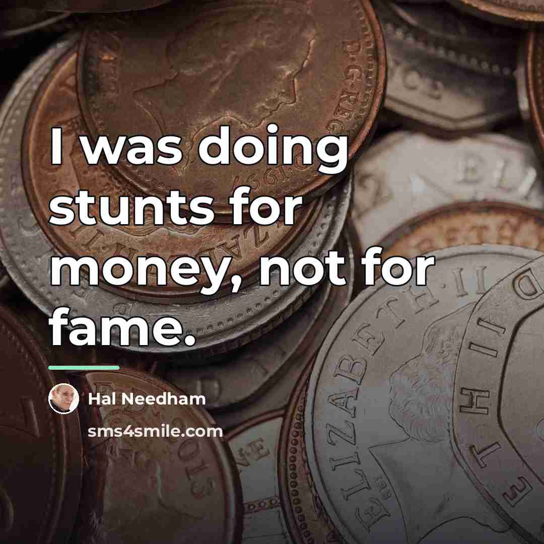 “I was doing stunts for money, not for fame.…” quote by Hal Needham