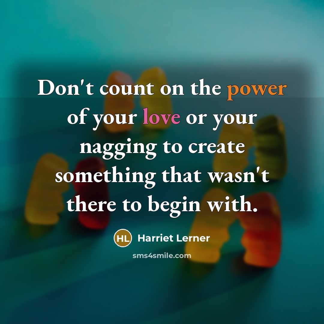 “Don't count on the power of your love or your…” quote by Harriet Lerner