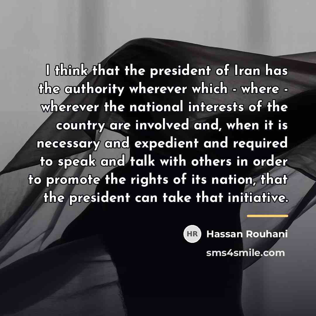 “I think that the president of Iran has the authority…” quote by Hassan Rouhani