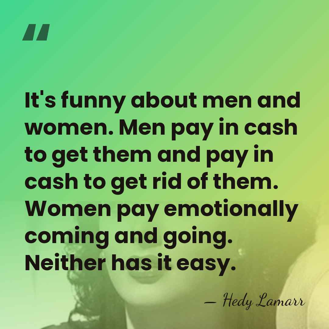 It's funny about men and women. Men pay in cash to get&hellip; - Hedy Lamarr