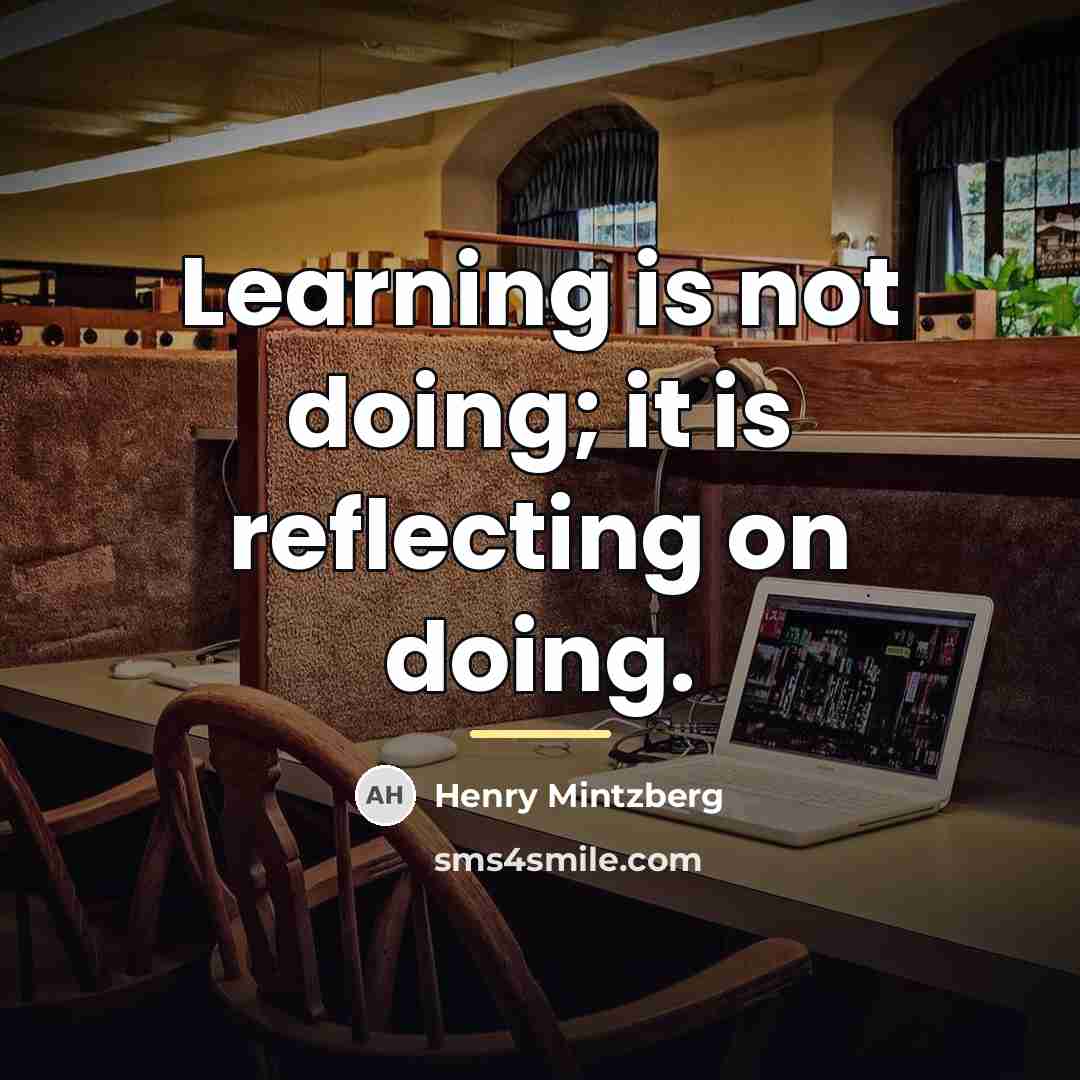 “Learning is not doing; it is reflecting on doing.…” quote by Henry Mintzberg