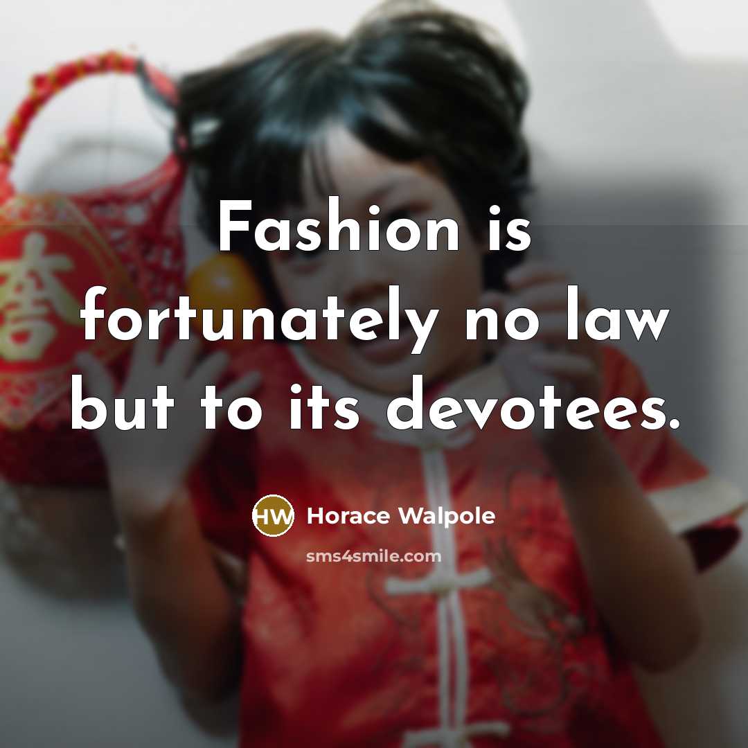 “Fashion is fortunately no law but to its devotees.…” quote by Horace Walpole