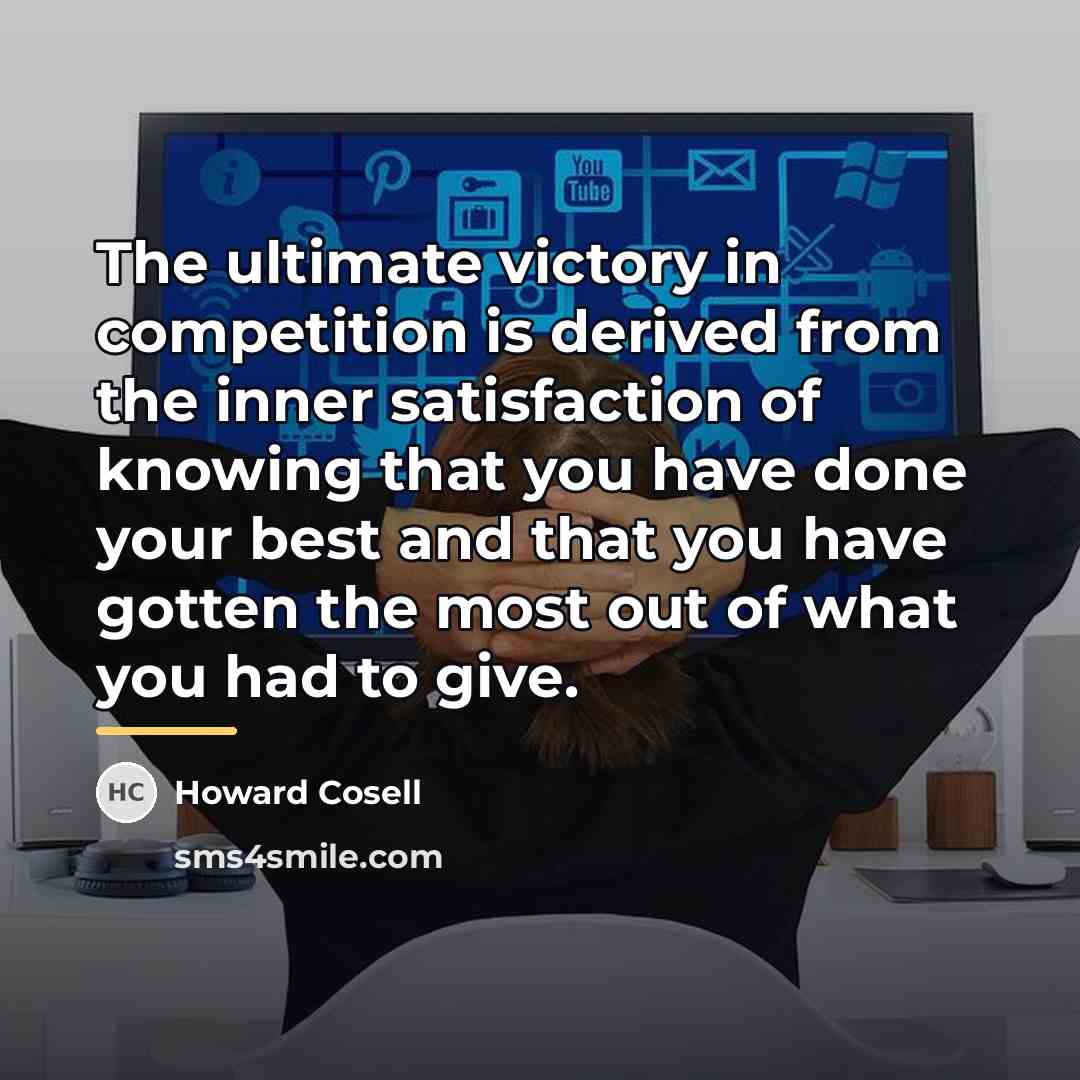 “The ultimate victory in competition is derived from the inner…” quote by Howard Cosell