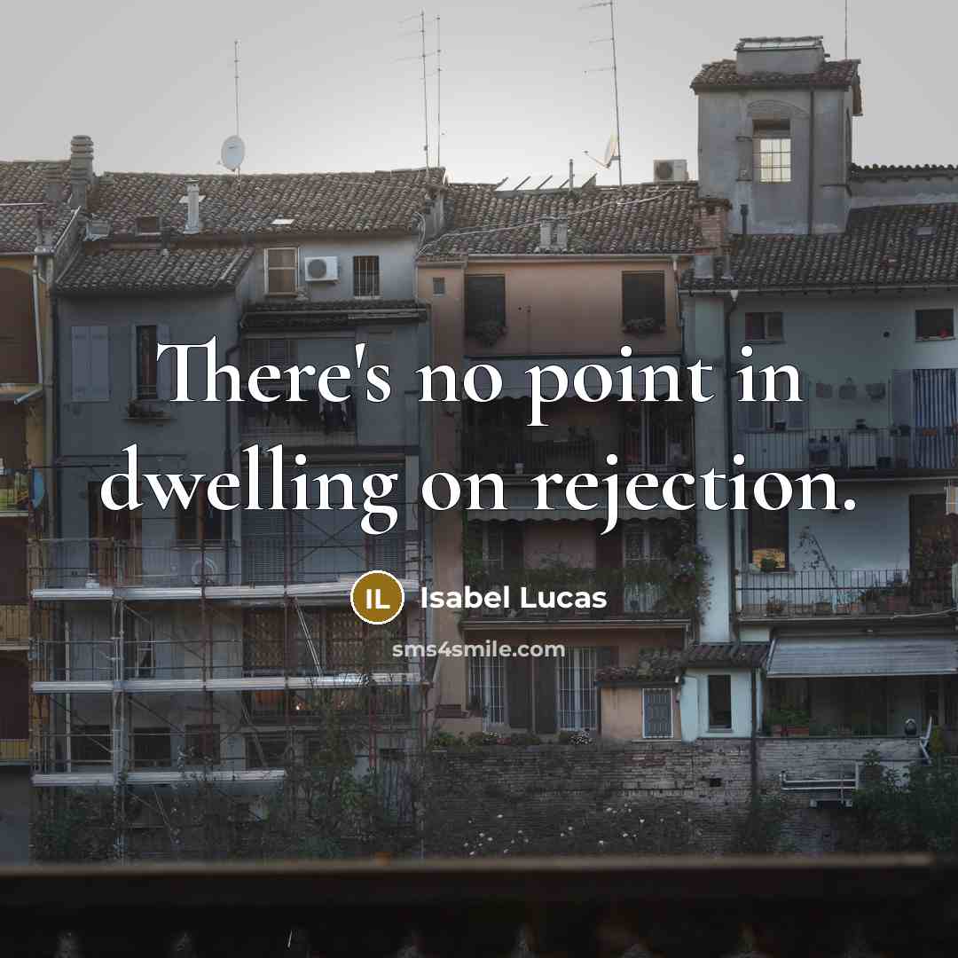 “There's no point in dwelling on rejection.…” quote by Isabel Lucas