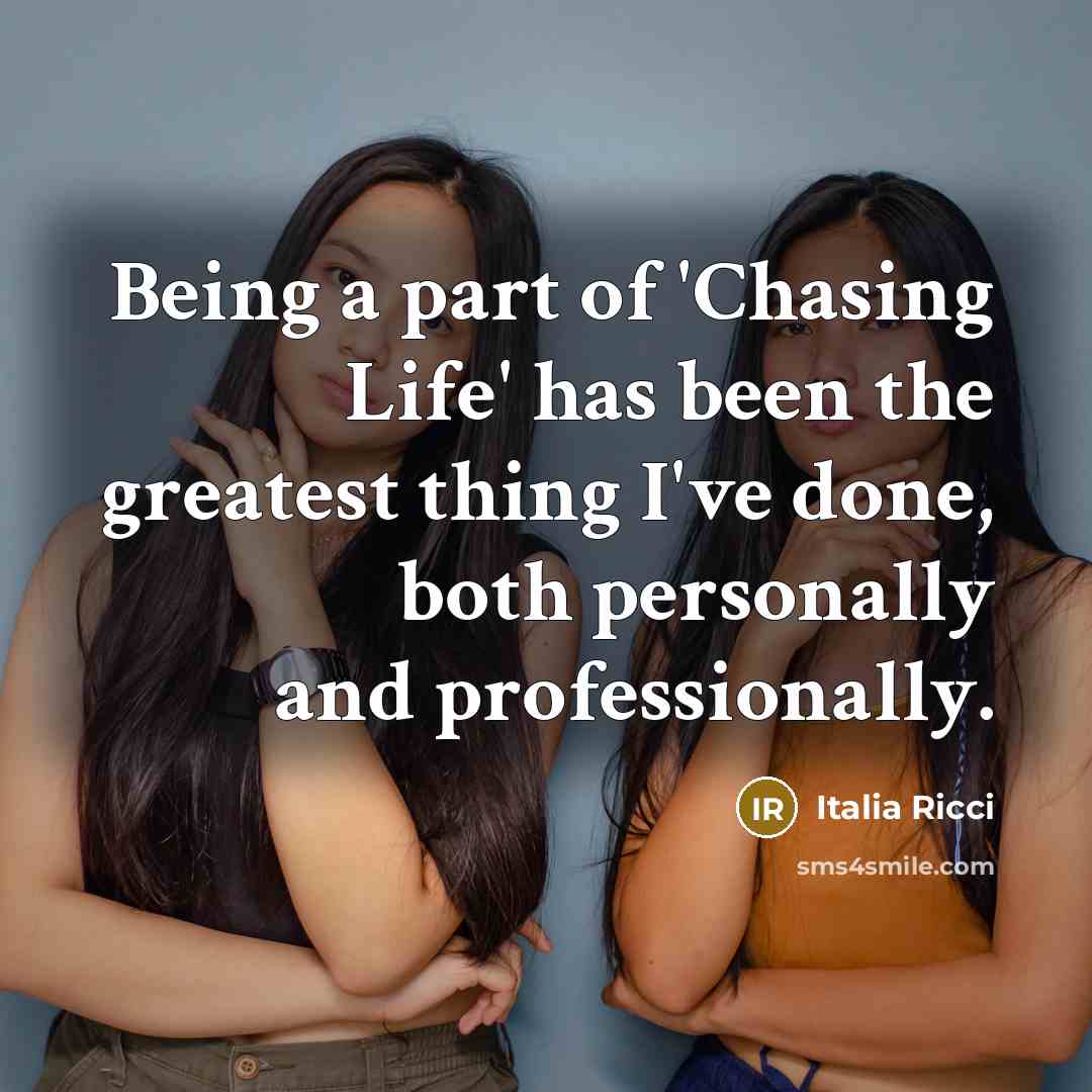 “Being a part of 'Chasing Life' has been the greatest…” quote by Italia Ricci