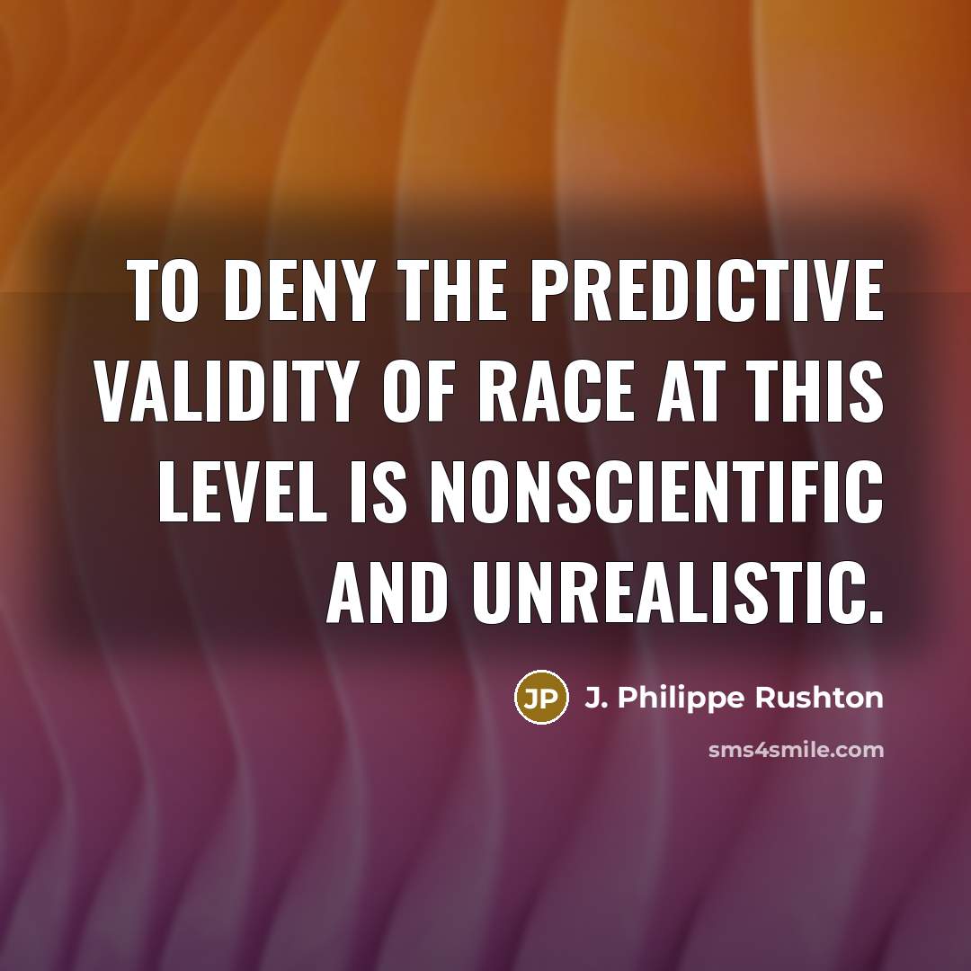 “To deny the predictive validity of race at this level…” quote by J. Philippe Rushton