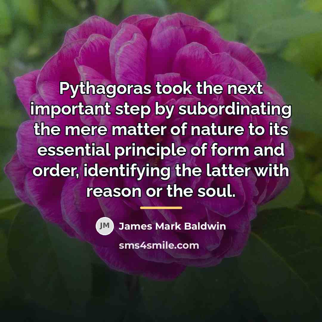“Pythagoras took the next important step by subordinating the mere…” quote by James Mark Baldwin
