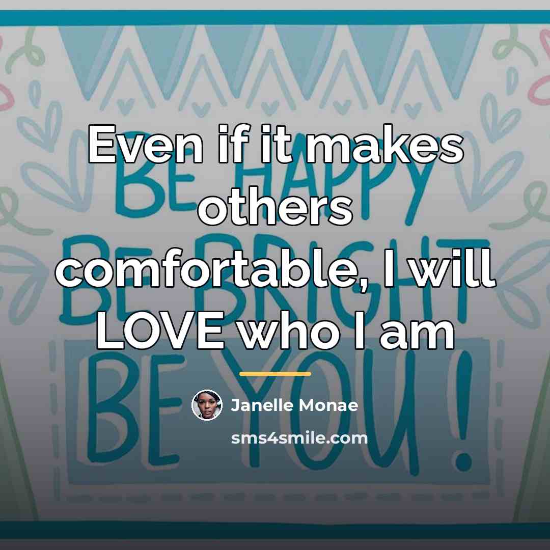 “Even if it makes others comfortable, I will LOVE who…” quote by Janelle Monae