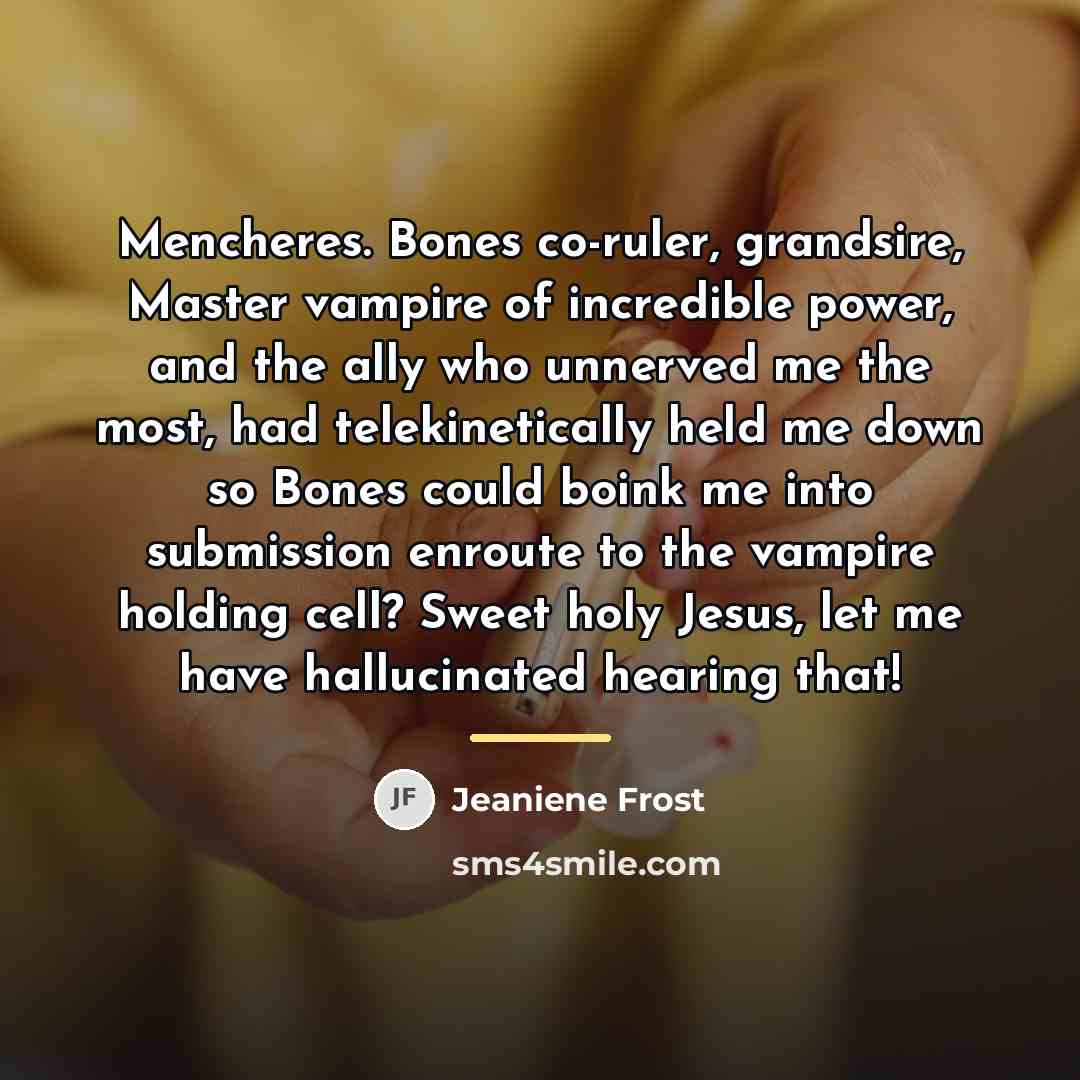 “Mencheres. Bones co-ruler, grandsire, Master vampire of incredible power, and…” quote by Jeaniene Frost