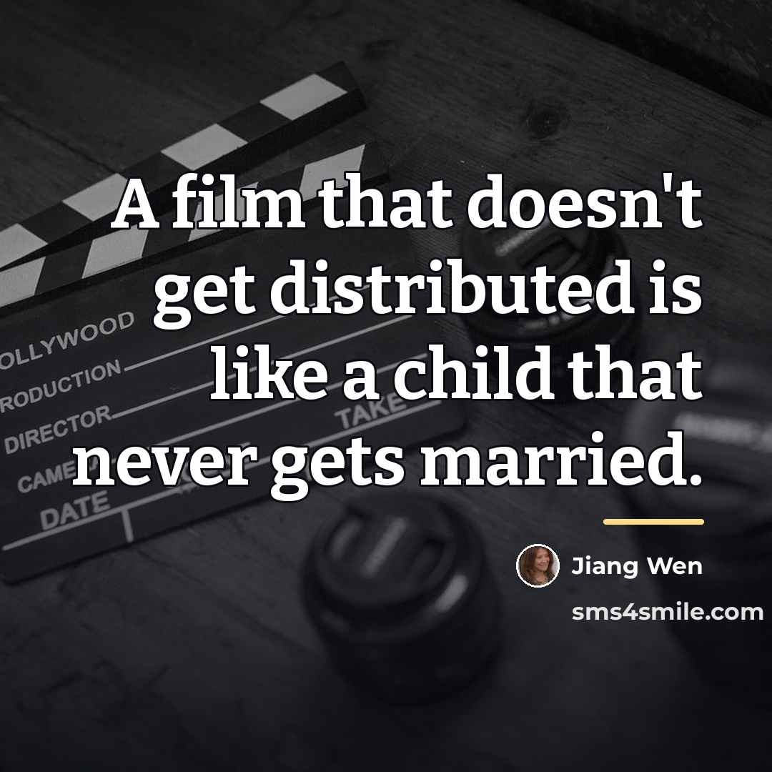 “A film that doesn't get distributed is like a child…” quote by Jiang Wen