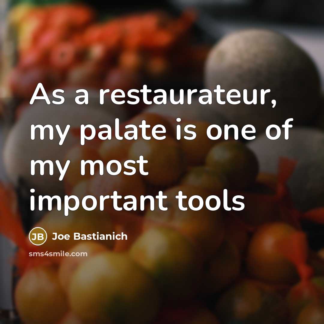 “As a restaurateur, my palate is one of my most important tools” quote by Joe Bastianich