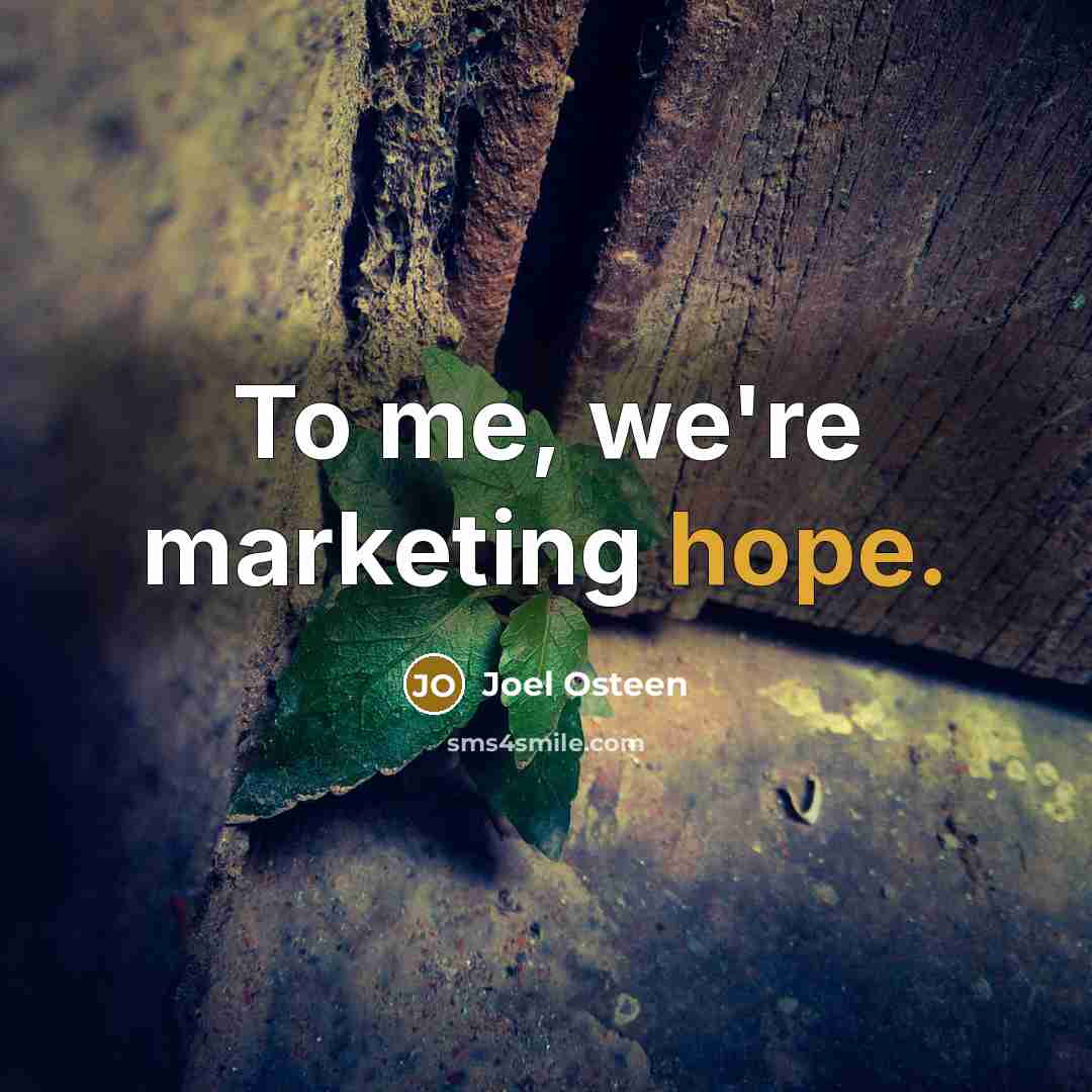 “To me, we're marketing hope.…” quote by Joel Osteen