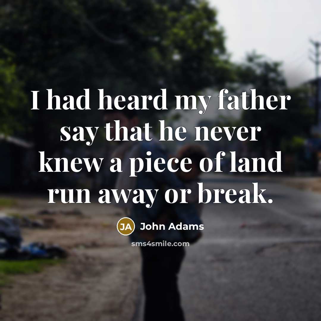 “I had heard my father say that he never knew…” quote by John Adams
