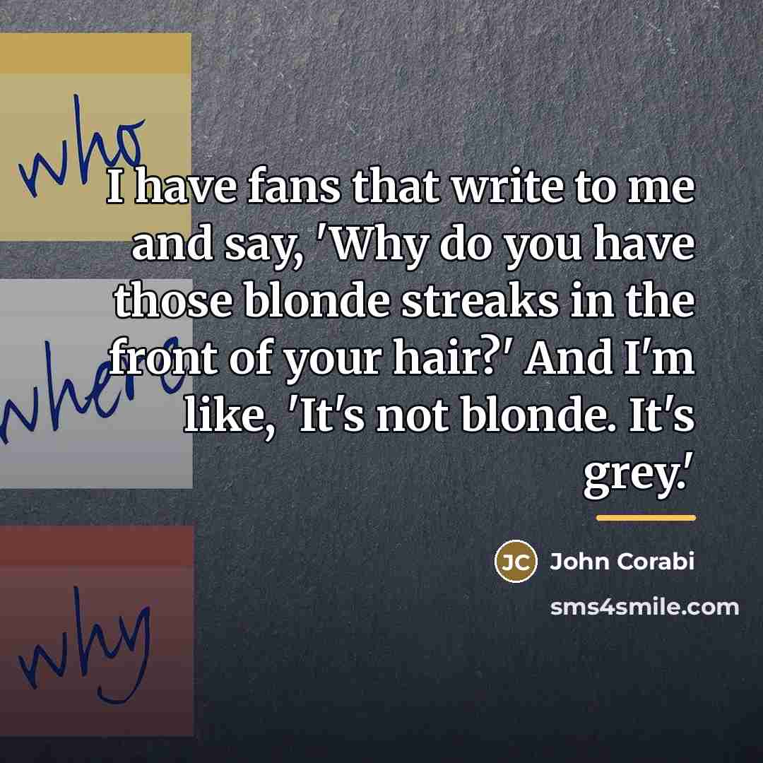 “I have fans that write to me and say, 'Why…” quote by John Corabi
