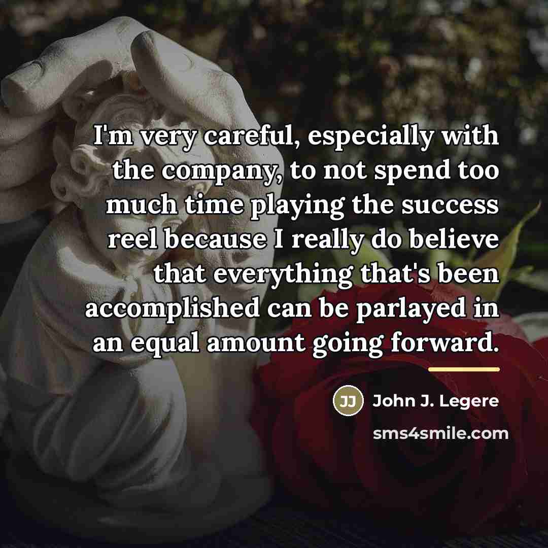 “I'm very careful, especially with the company, to not spend…” quote by John J. Legere