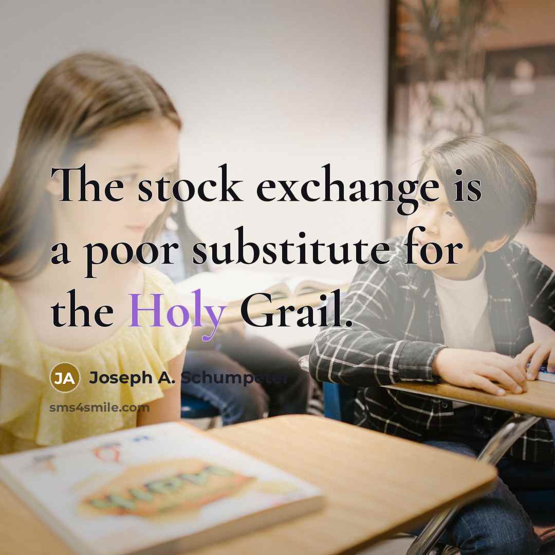 “The stock exchange is a poor substitute for the Holy…” quote by Joseph A. Schumpeter