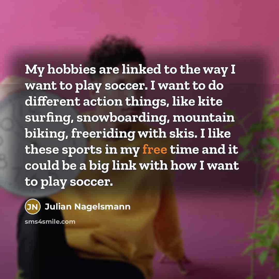 “My hobbies are linked to the way I want to…” quote by Julian Nagelsmann
