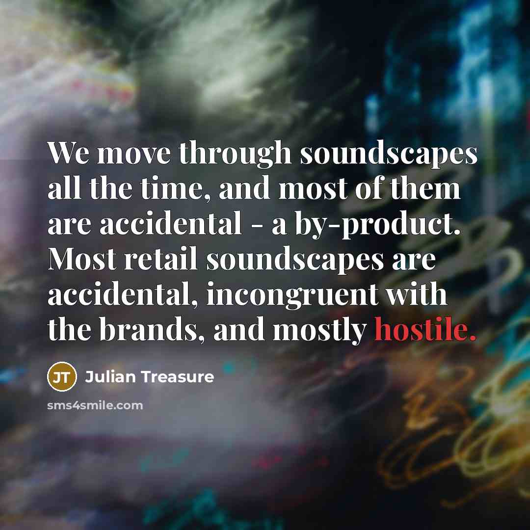 “We move through soundscapes all the time, and most of…” quote by Julian Treasure
