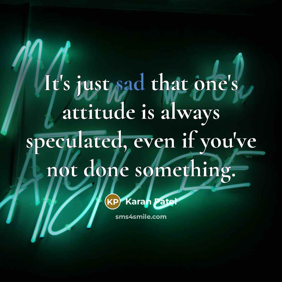 “It's just sad that one's attitude is always speculated, even…” quote by Karan Patel