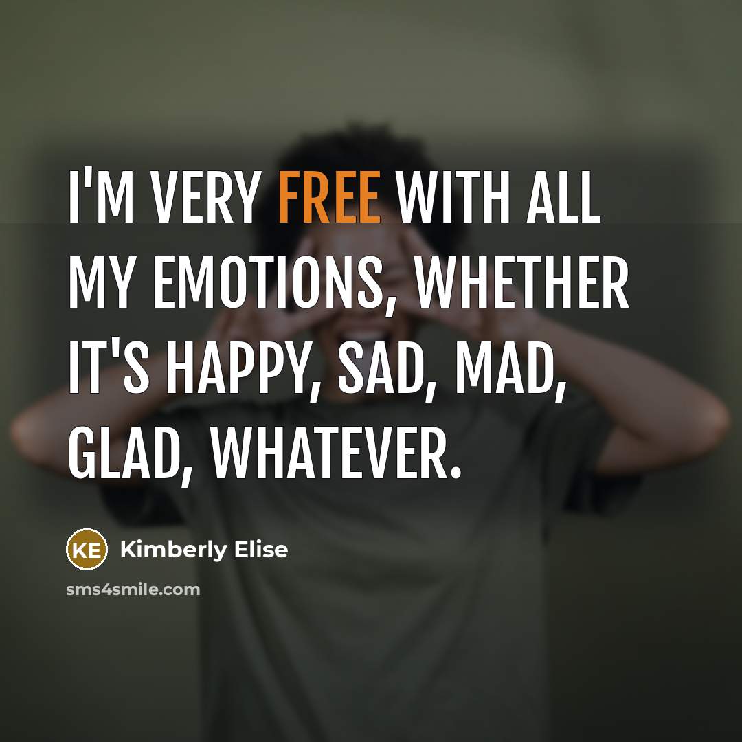 “I'm very free with all my emotions, whether it's happy,…” quote by Kimberly Elise