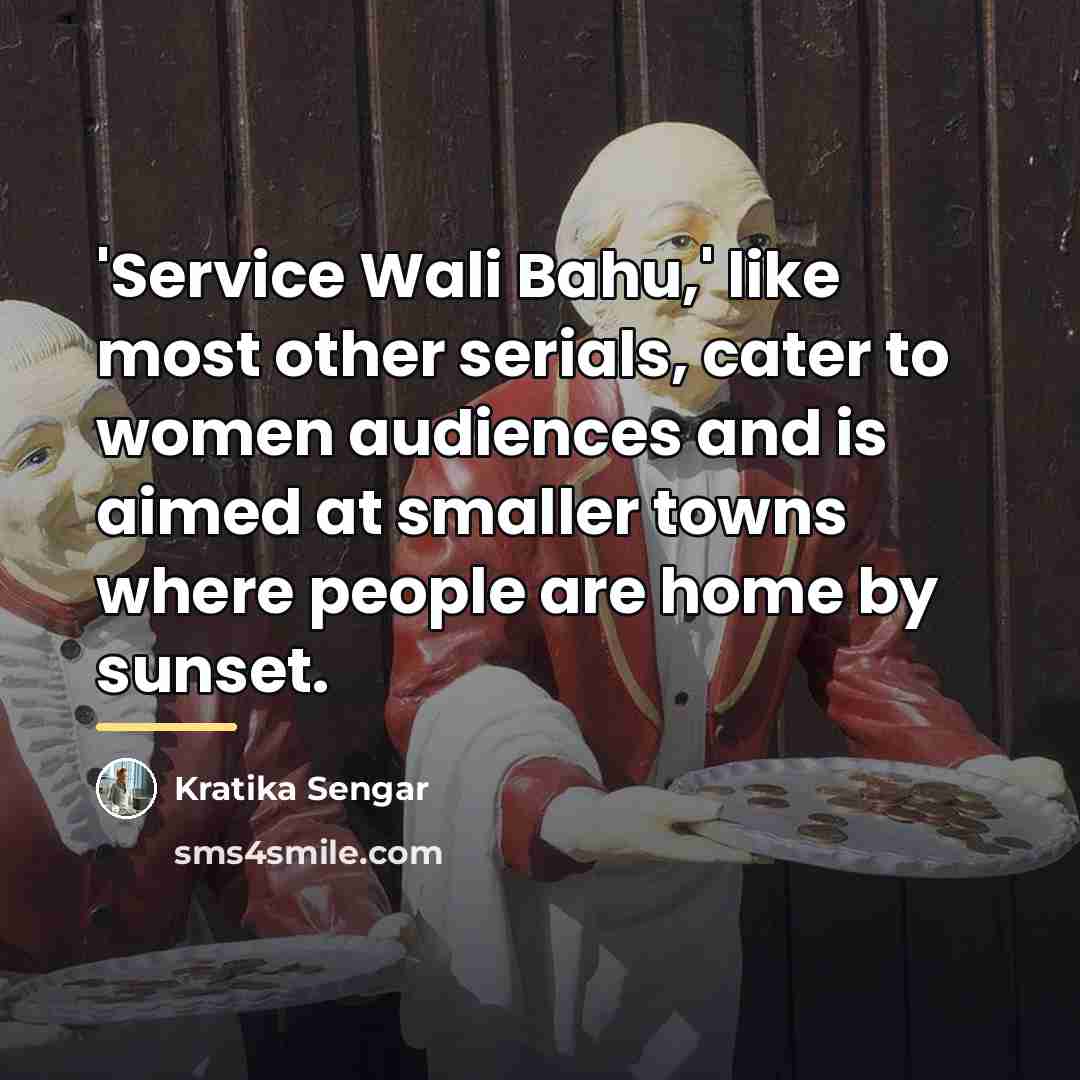 “'Service Wali Bahu,' like most other serials, cater to women…” quote by Kratika Sengar