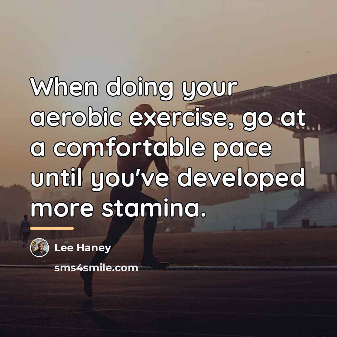 “When doing your aerobic exercise, go at a comfortable pace…” quote by Lee Haney