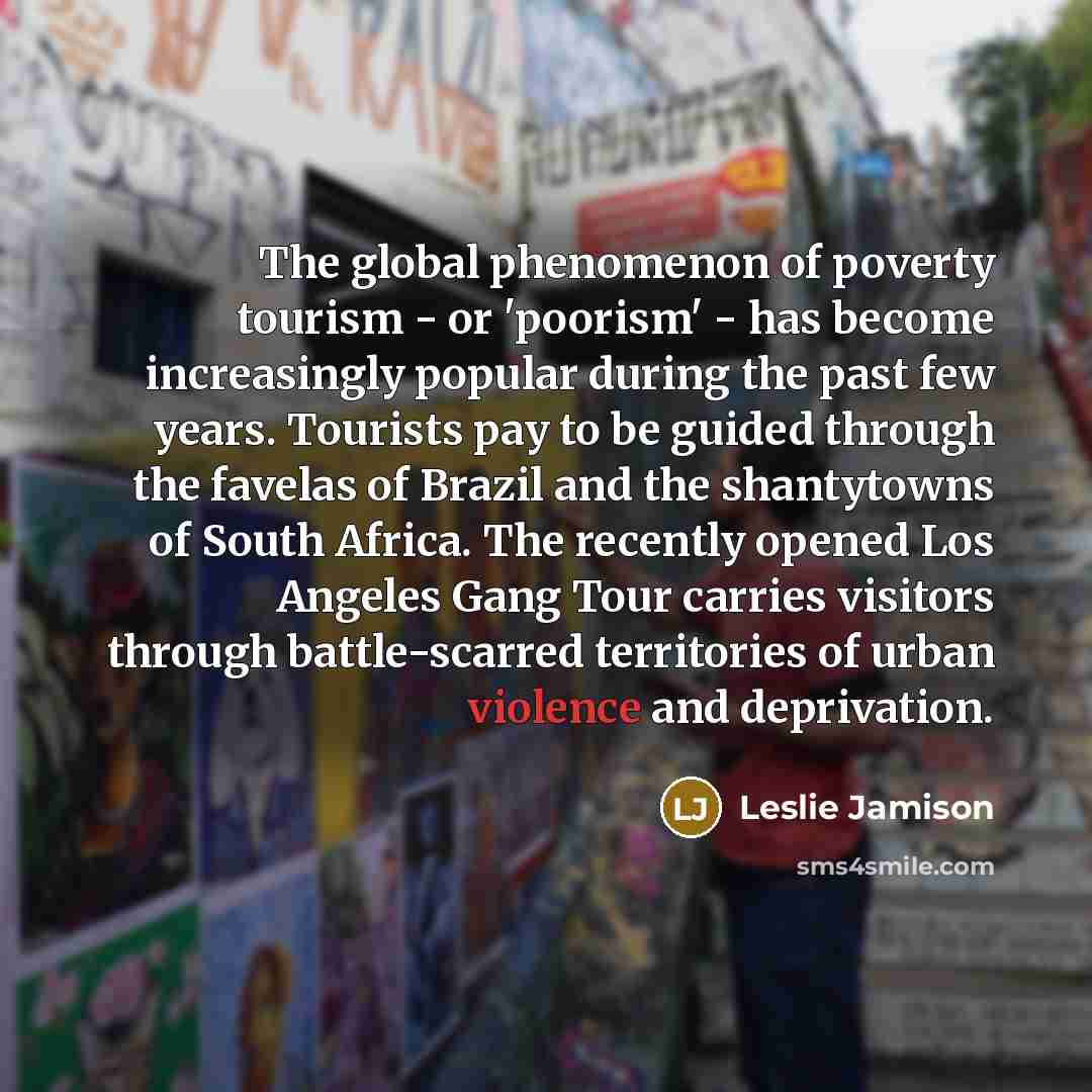 “The global phenomenon of poverty tourism - or 'poorism' -…” quote by Leslie Jamison