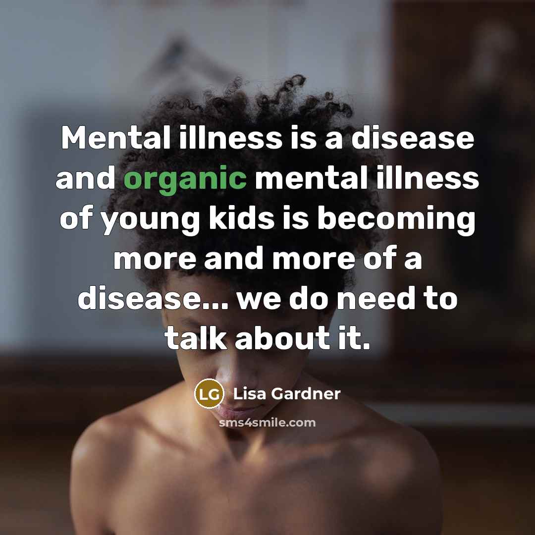 “Mental illness is a disease and organic mental illness of…” quote by Lisa Gardner