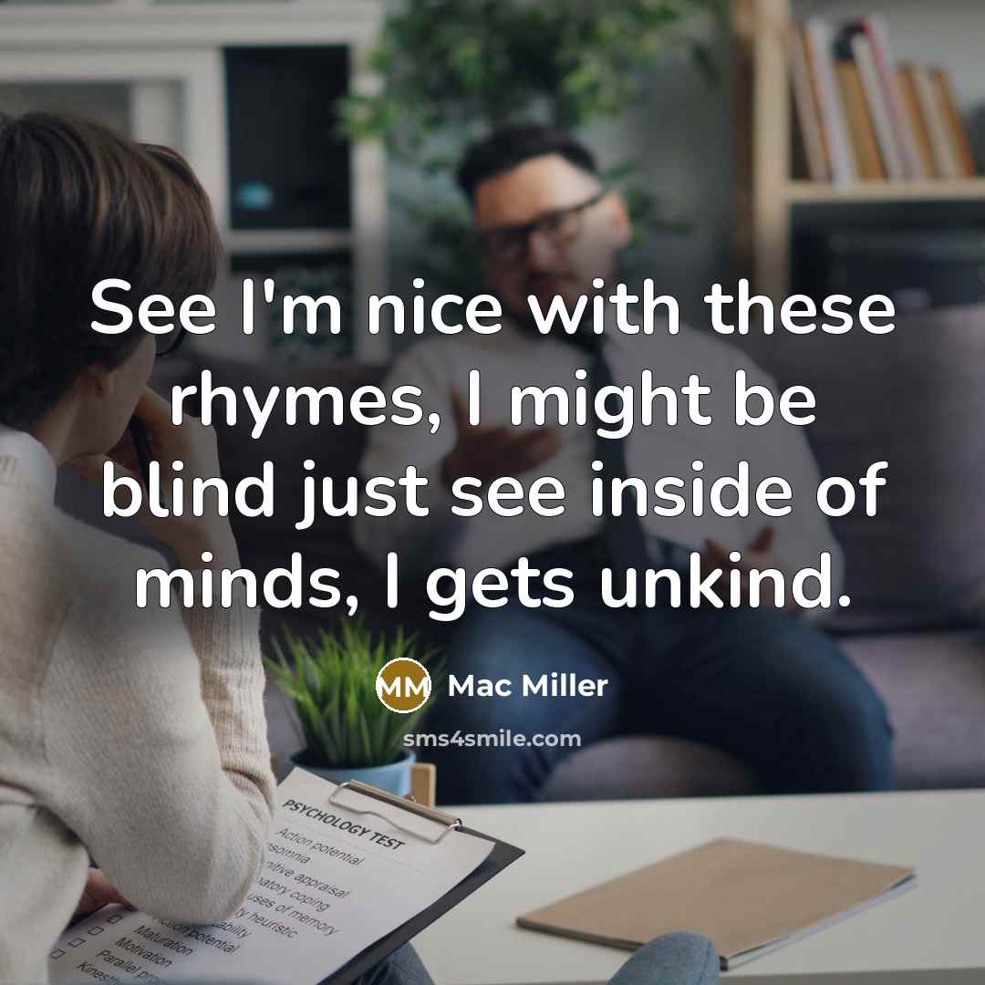 “See I'm nice with these rhymes, I might be blind…” quote by Mac Miller