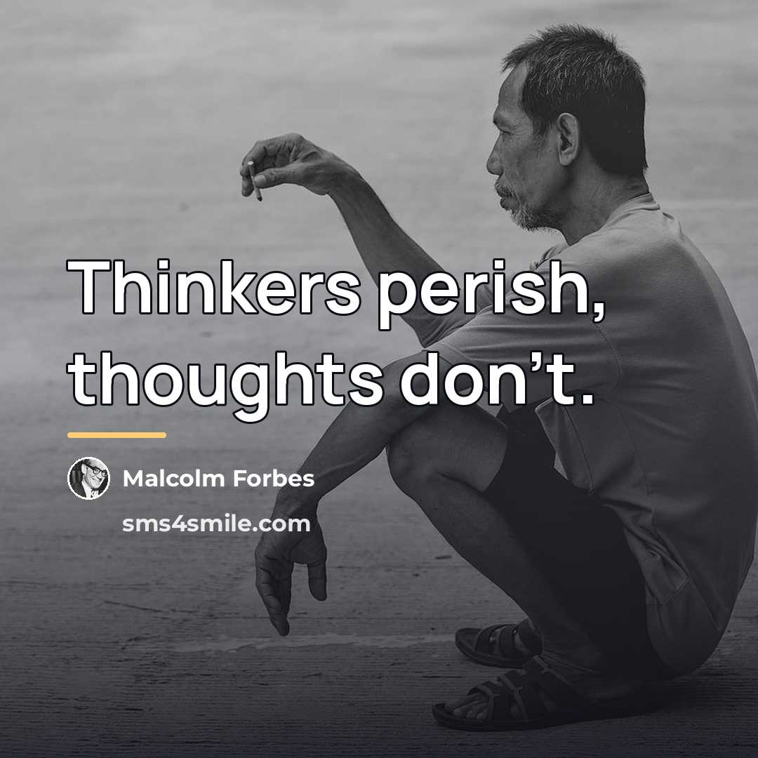 “Thinkers perish, thoughts don't.…” quote by Malcolm Forbes