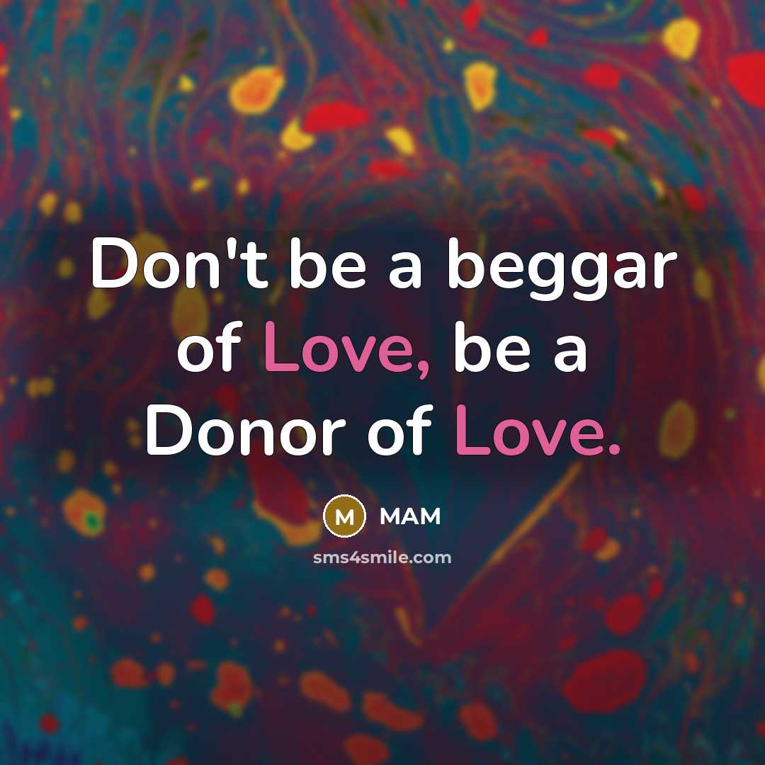 “Don't be a beggar of Love, be a Donor of…” quote by MAM