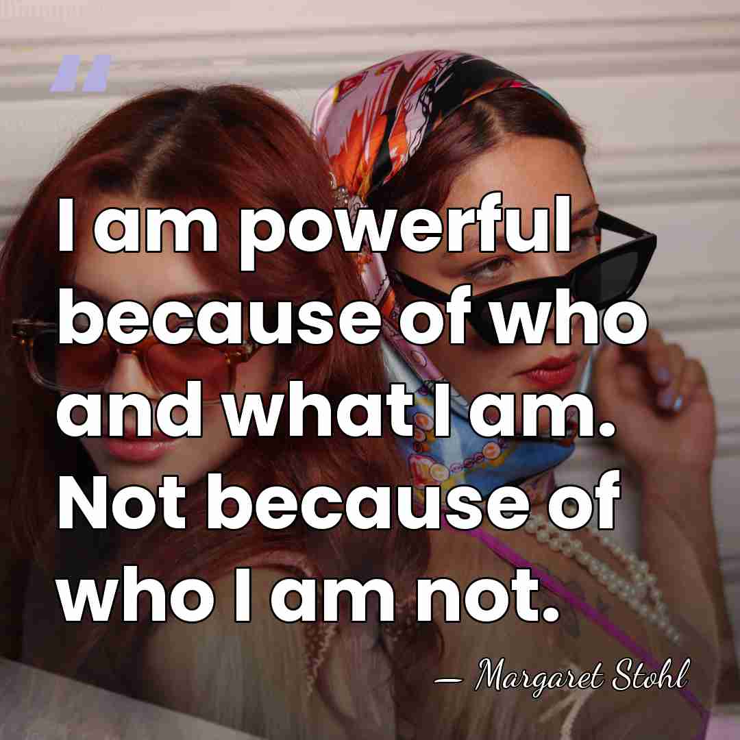 I am powerful because of who and what I am. Not because&hellip; - Margaret Stohl