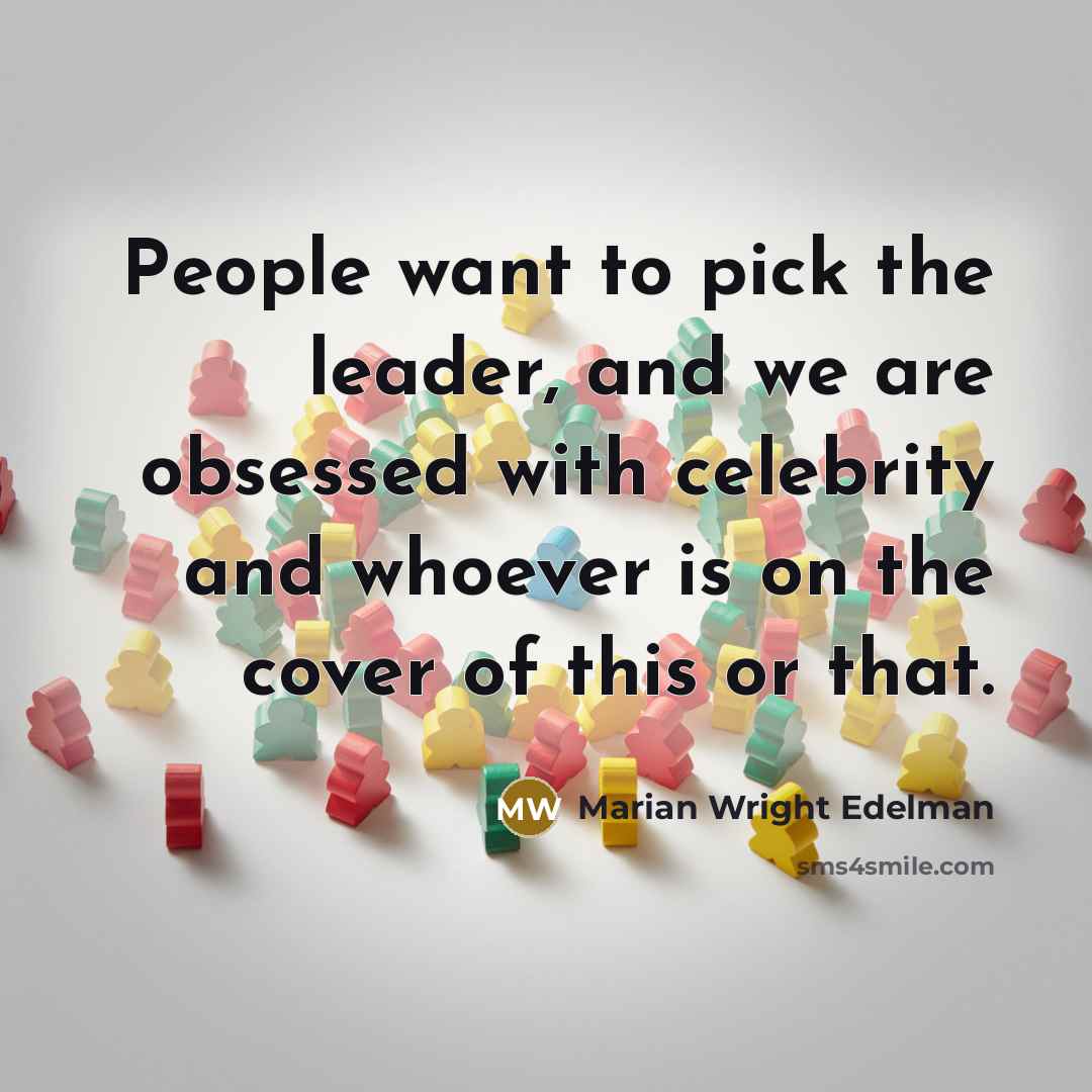 “People want to pick the leader, and we are obsessed…” quote by Marian Wright Edelman