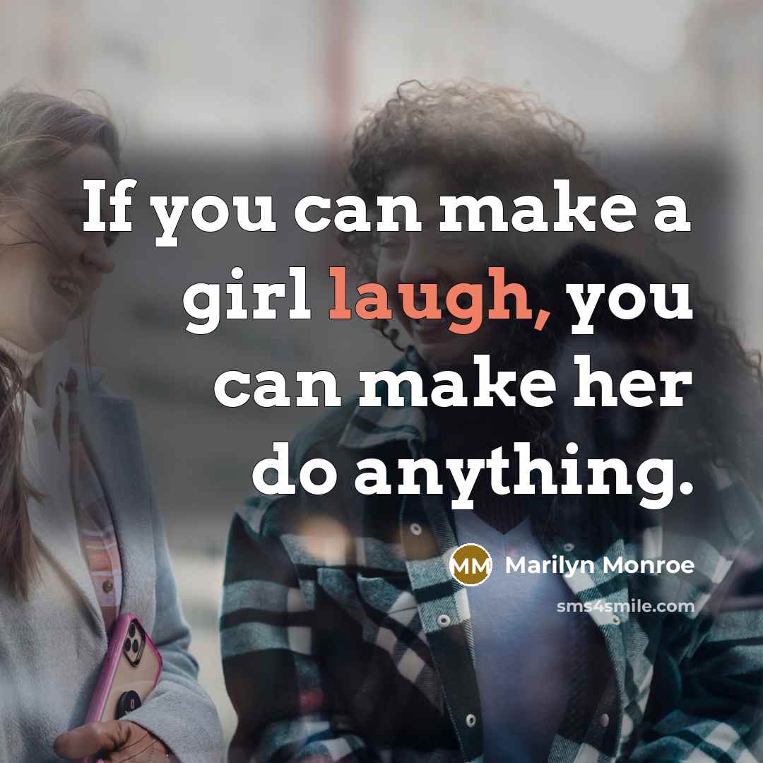 “If you can make a girl laugh, you can make…” quote by Marilyn Monroe