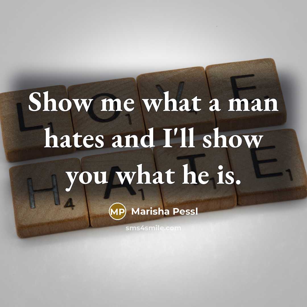 “Show me what a man hates and I'll show you…” quote by Marisha Pessl