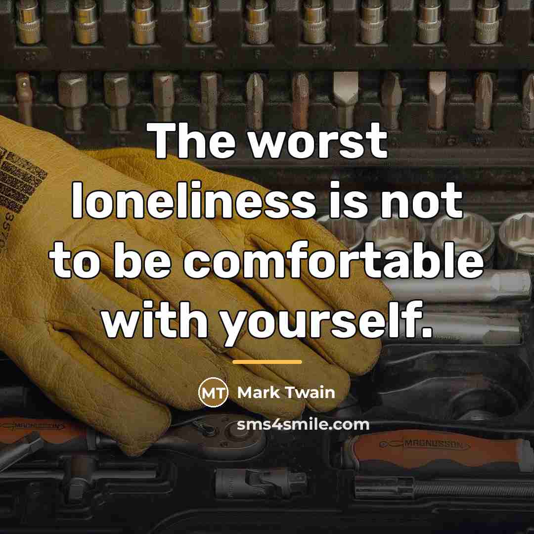 “The worst loneliness is not to be comfortable with yourself.…” quote by Mark Twain