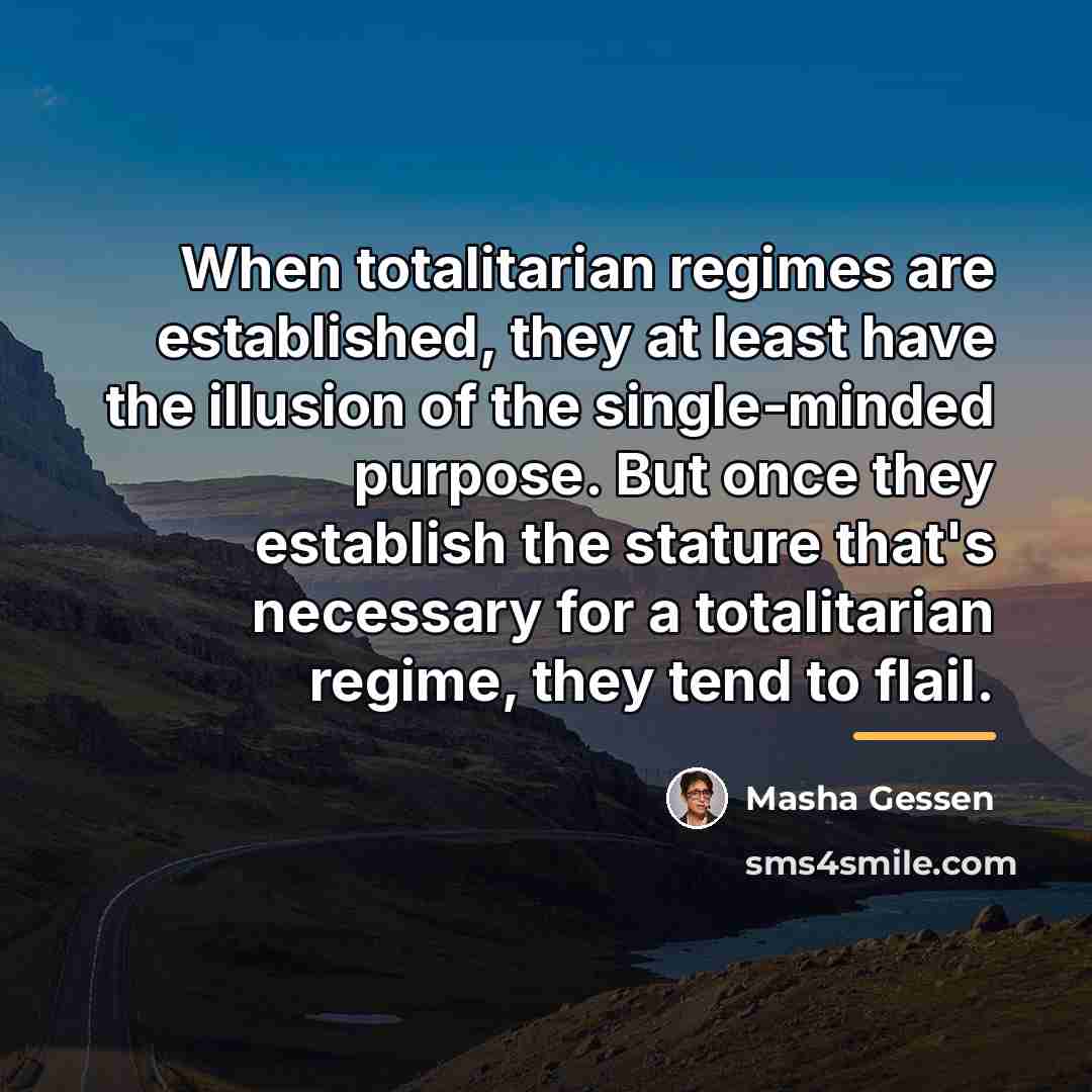 “When totalitarian regimes are established, they at least have the…” quote by Masha Gessen