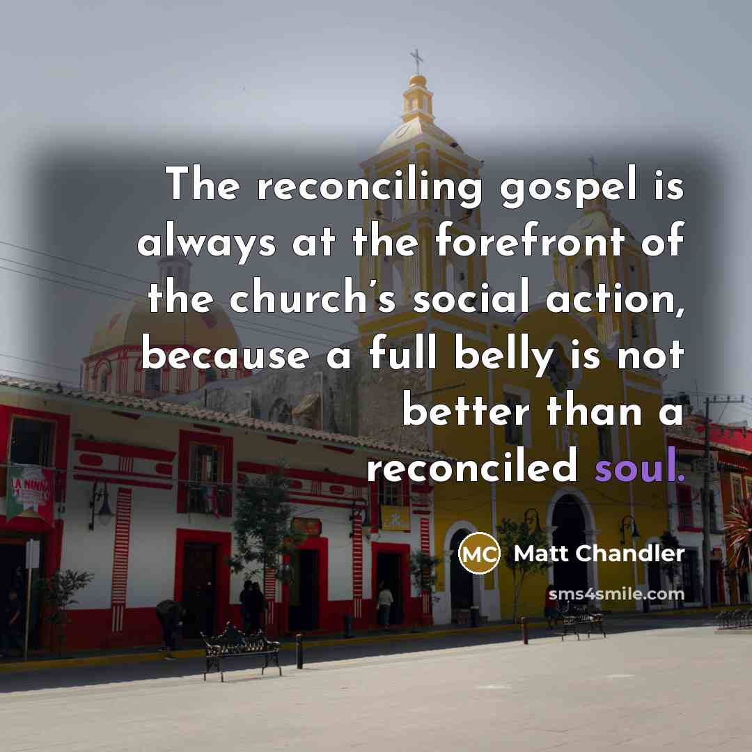 “The reconciling gospel is always at the forefront of the…” quote by Matt Chandler