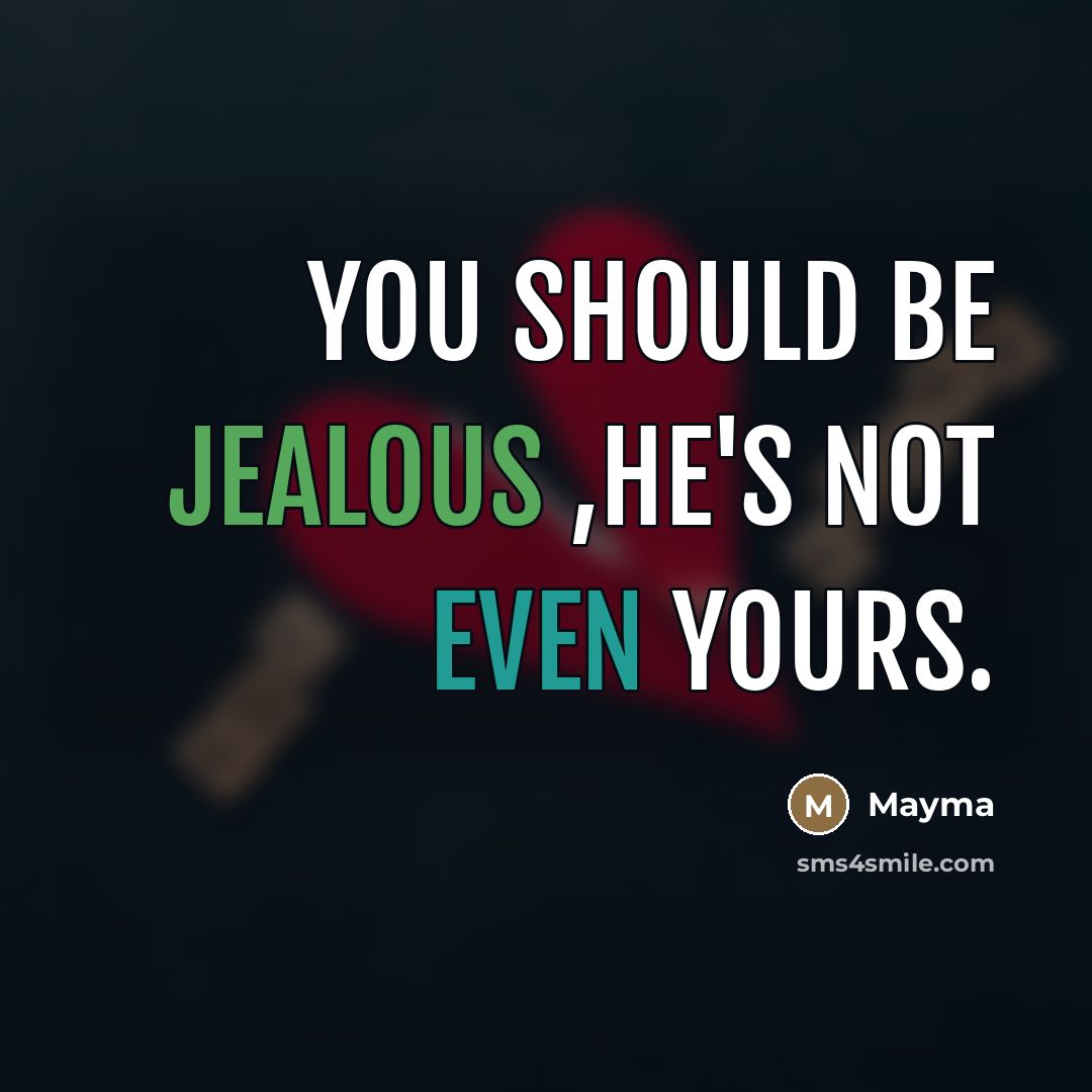“You should be jealous ,he's not even yours.…” quote by Mayma
