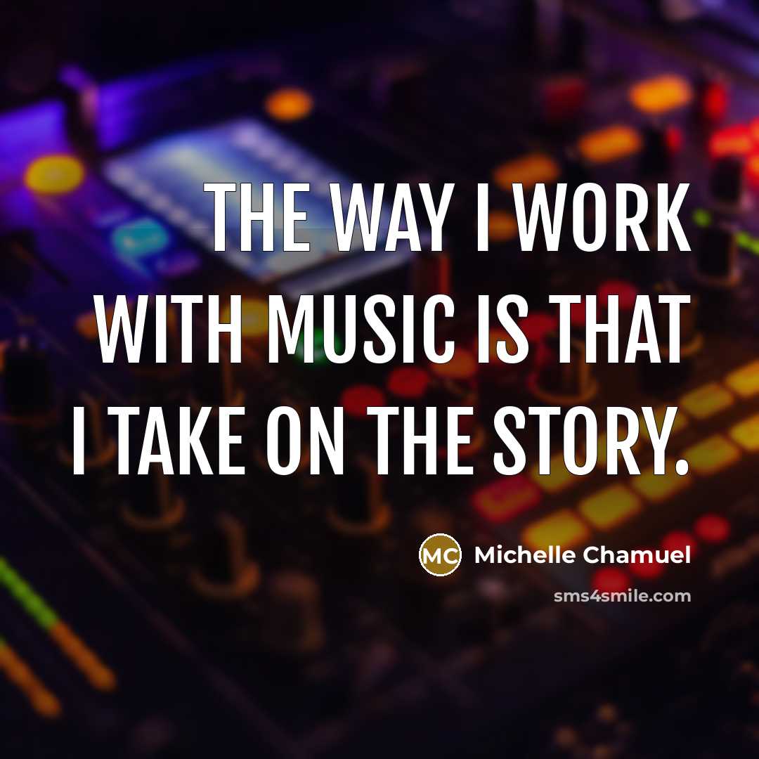 “The way I work with music is that I take…” quote by Michelle Chamuel