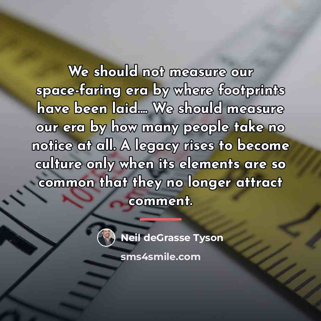 “We should not measure our space-faring era by where footprints…” quote by Neil deGrasse Tyson