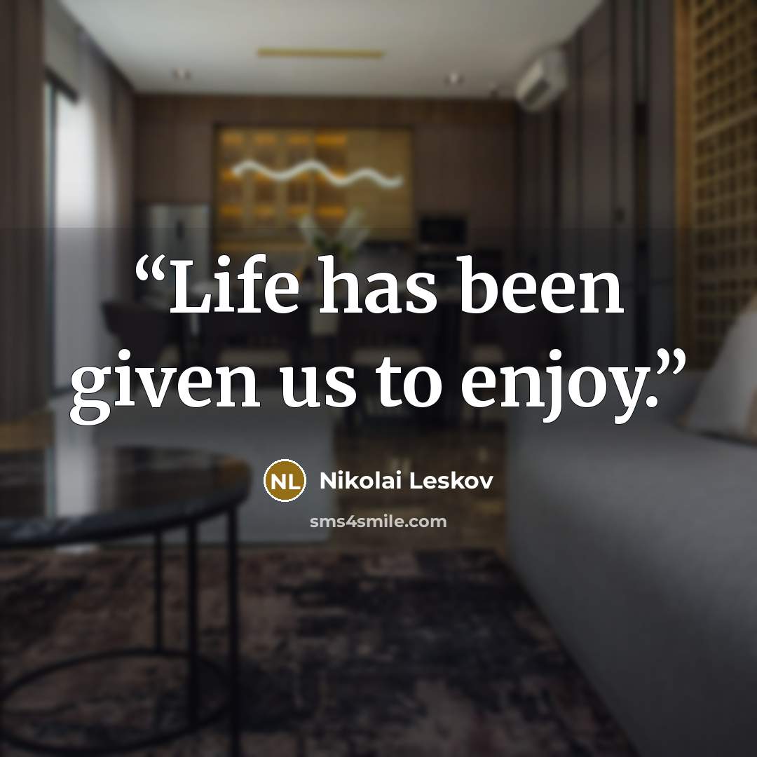 “Life has been given us to enjoy.” quote by Nikolai Leskov