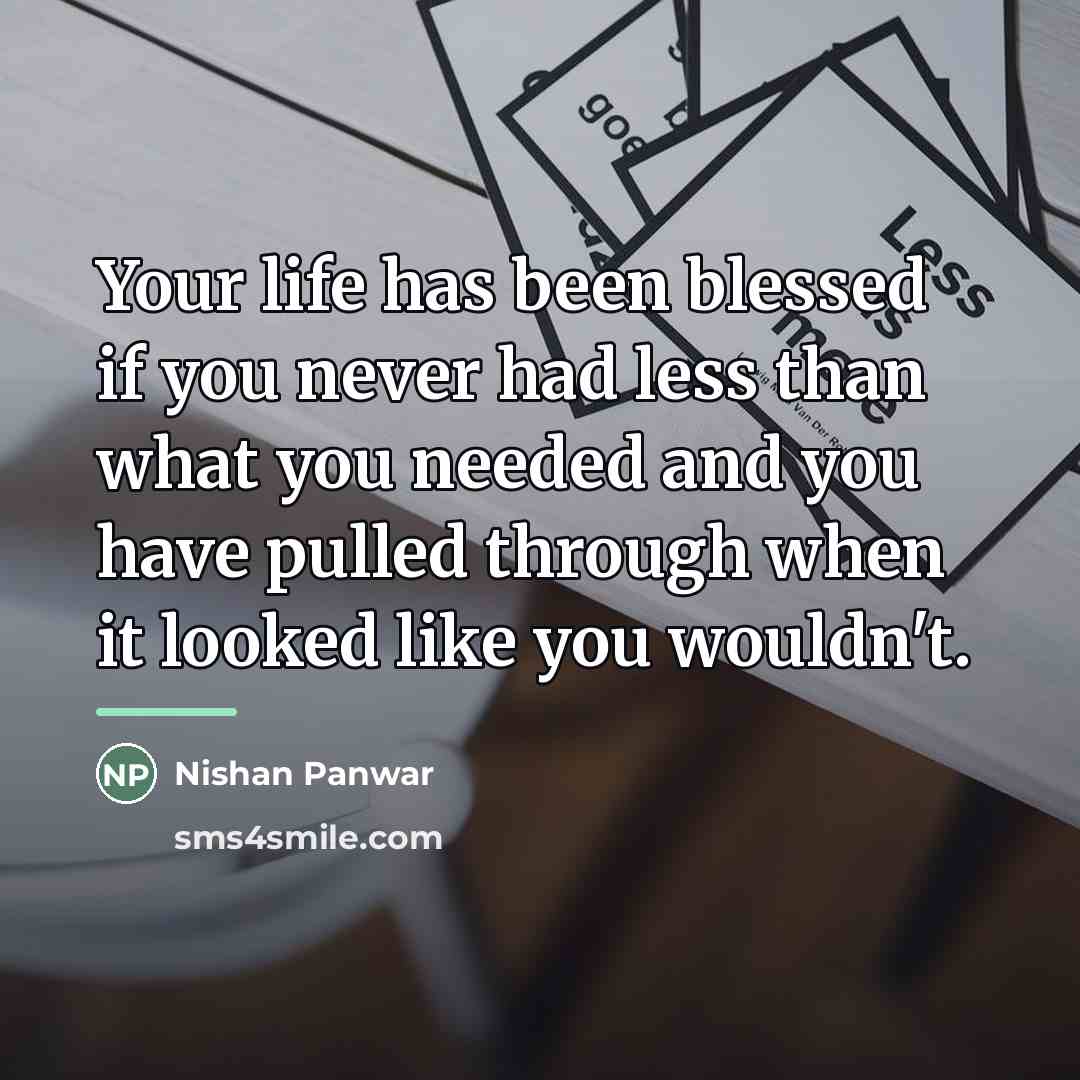 “Your life has been blessed if you never had less…” quote by Nishan Panwar