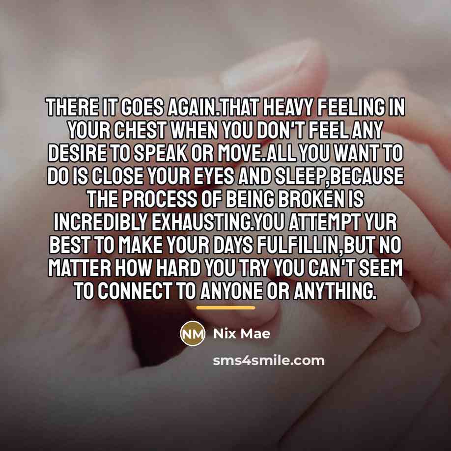 “There it goes again.That heavy feeling in your chest when…” quote by Nix Mae