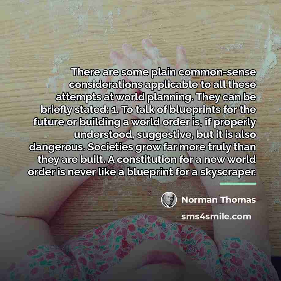 “There are some plain common-sense considerations applicable to all these…” quote by Norman Thomas