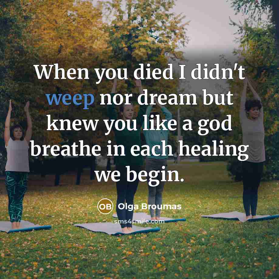“When you died I didn't weep nor dream but knew…” quote by Olga Broumas