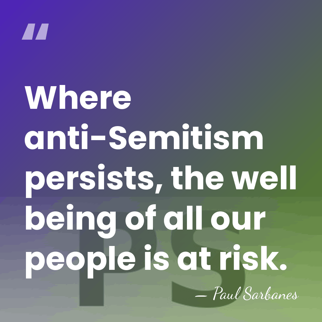 Where anti-Semitism persists, the well being of all our people is at&hellip; - Paul Sarbanes