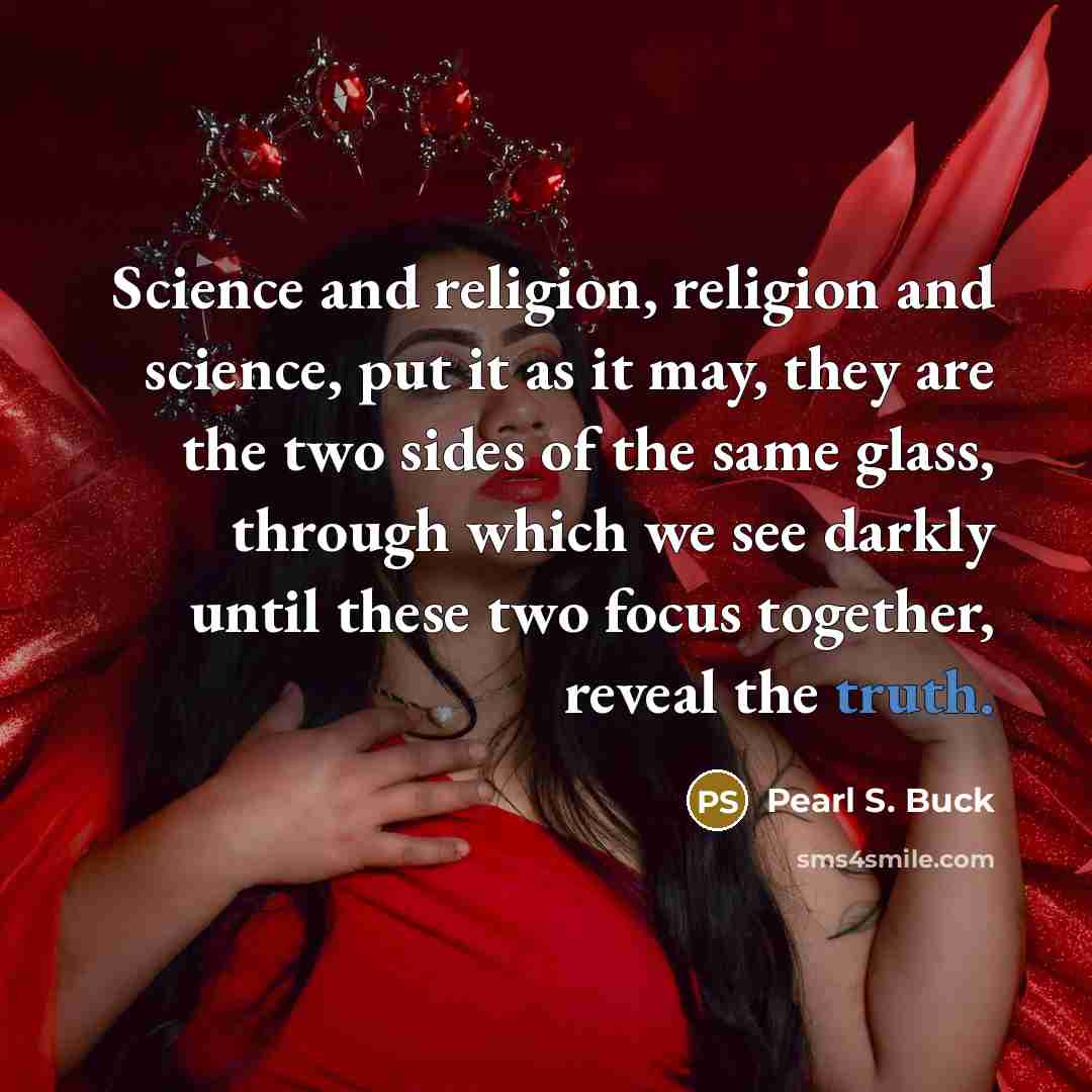 “Science and religion, religion and science, put it as it…” quote by Pearl S. Buck