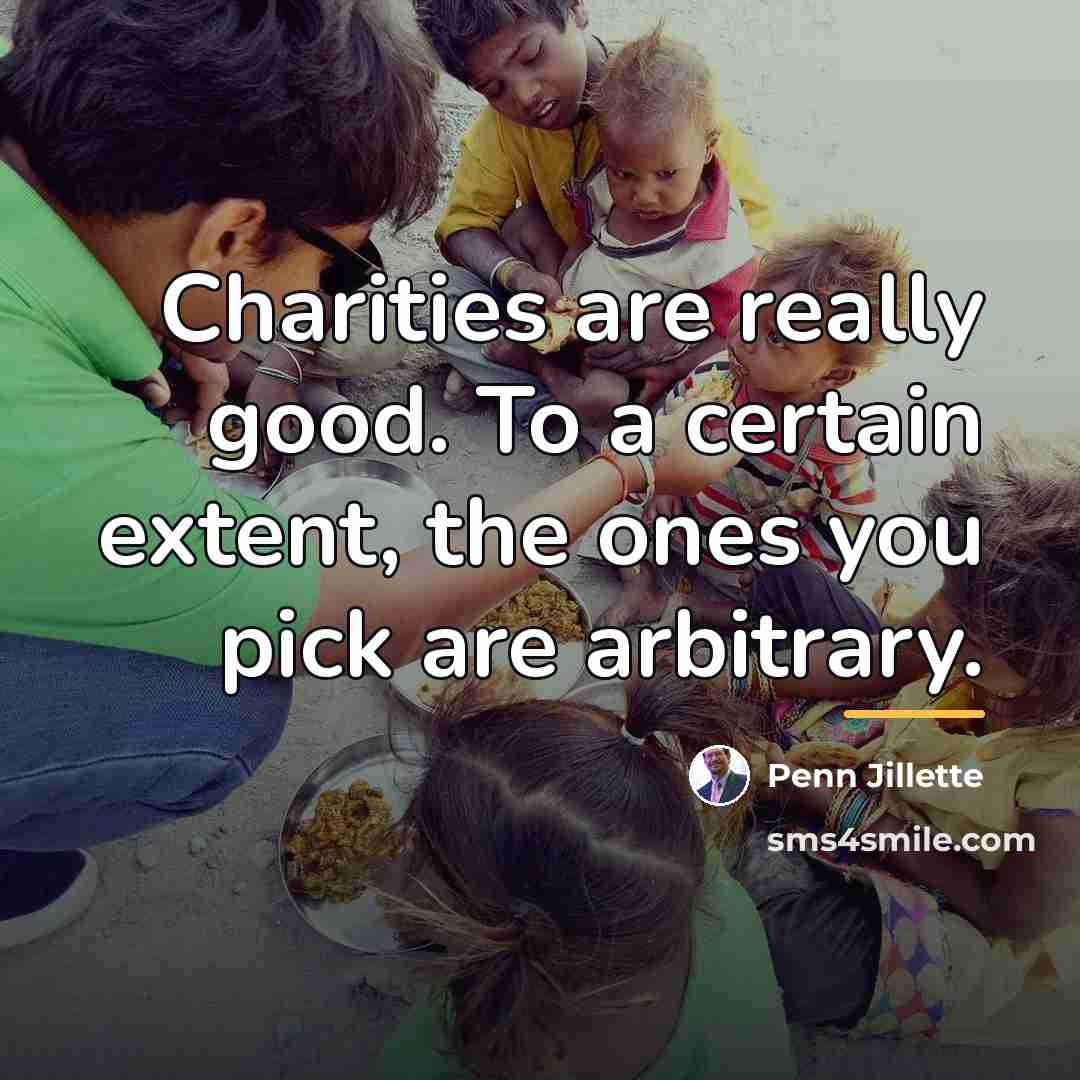 “Charities are really good. To a certain extent, the ones…” quote by Penn Jillette
